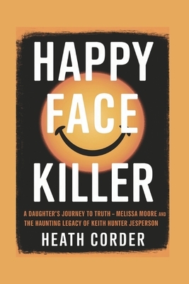 Happy Face Killer: A Daughter's Journey to Truth - Melissa Moore and