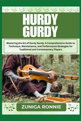 Hurdy Gurdy: Mastering the Art of Hurdy Gurdy: A Comprehensive Guide to