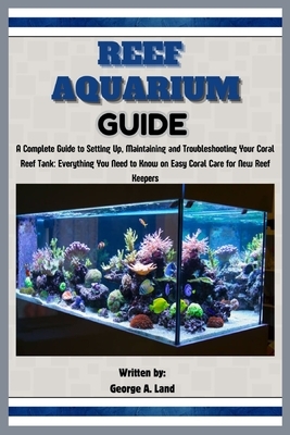 View of Reef Aquarium Guide: A Complete Guide to Setting Up, Maintaining and ...