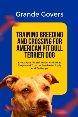 Training Breeding and Crossing for American Pit Bull Terrier Dog: Know