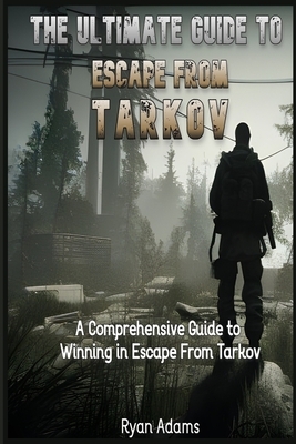 The Ultimate Guide to Escape From Tarkov: A Comprehensive Guide to