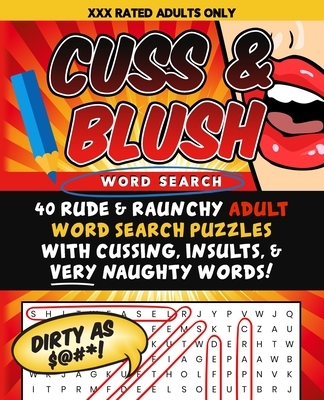 Cuss & Blush Word Search: 40 Rude & Raunchy Adult Word Search Puzzles ...