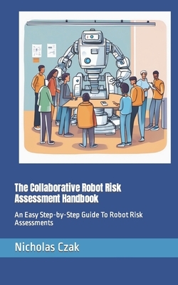 The Collaborative Robot Risk Assessment Handbook: An Easy Step-by-Step ...