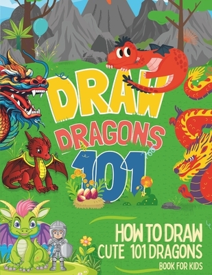 How To Draw Cute 101 Dragons For Kids: Learn to Draw Fun Dragons in two