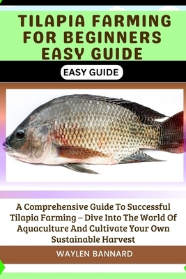 Tilapia Farming For Beginners Easy Guide A Comprehensive Guide To
