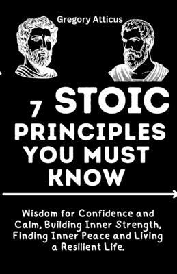 7 Stoic Principles You Must Know: Wisdom for Confidence and Calm ...