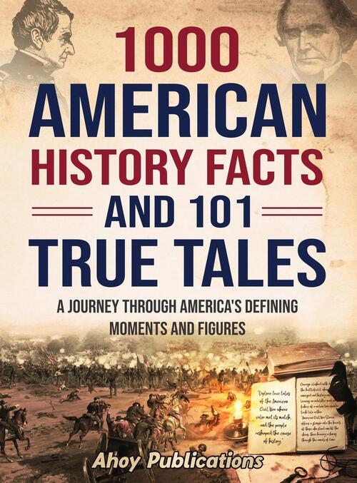 1000 American History Facts and 101 True Tales, Ahoy Publications ...