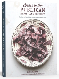 Cheers to the Publican, Repast and Present: Recipes and Ramblings from an American Beer Hall [A Cookbook]