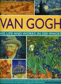 Van Gogh His Life And Work In 500 Images