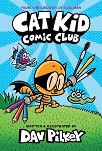 Cat Kid Comic Club: the new blockbusting bestseller from the creator of Dog Man