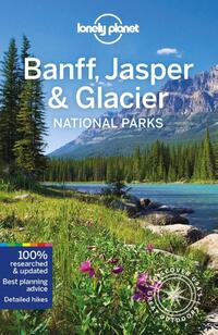 Lonely Planet Banff, Jasper and Glacier National Parks