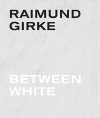 Raimund Girke. Between White